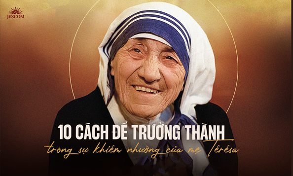 10 cách cốt yếu để trưởng thành trong sự khiêm nhường của Mẹ Têrêsa