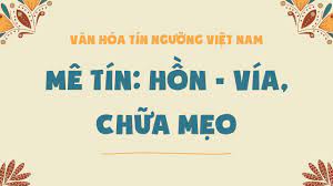 Văn hóa Tín ngưỡng Việt Nam: Mê tín: hồn - vía, chữa mẹo