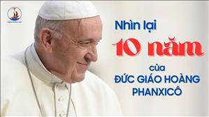 Nhìn lại 10 Năm của ĐGH Phanxicô trong vài trò mục tử của Giáo hội Công giáo Hoàn vũ