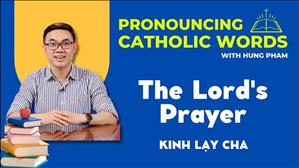 Phát âm tiếng Anh Công giáo: The Lord`s Prayer - Kinh Lạy Cha