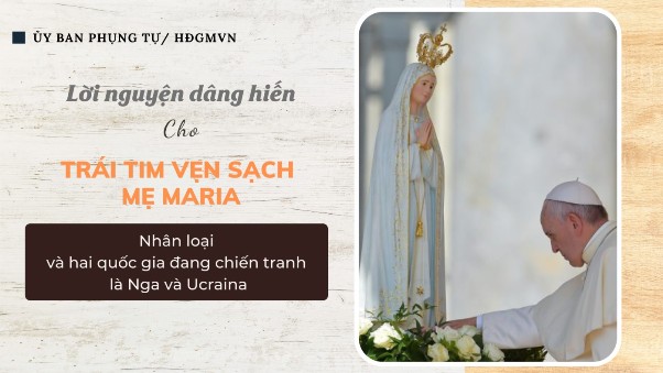 Ngày 25.03.2022: Lời nguyện dâng hiến cho Trái tim vẹn sạch Mẹ Maria