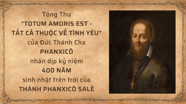 Tông thư “Totum Amoris Est - Tất cả thuộc về tình yêu” của ĐGH Phanxicô về thánh Phanxicô Salê (2)