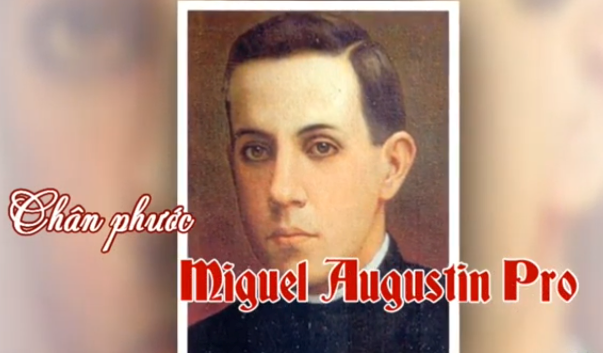 Chân phước Miguel Augustin Pro (23/11)