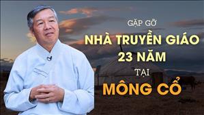Gặp gỡ Nhà Truyền giáo 23 năm tại Mông Cổ - Lm. Andy Nguyễn Trung Tín, SDB