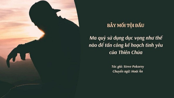Bảy mối tội đầu: Ma quỷ sử dụng dục vọng như thế nào để tấn công kế hoạch tình yêu của Thiên Chúa