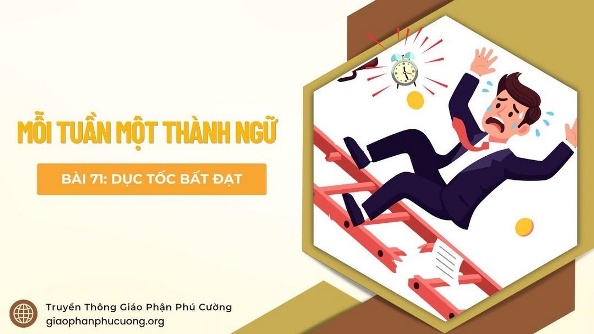 Một tuần một thành ngữ: Dục tốc bất đạt