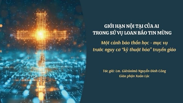 Giới hạn nội tại của AI trong sứ vụ Loan báo Tin mừng: Một cảnh báo thần học - Mục vụ trước nguy cơ 