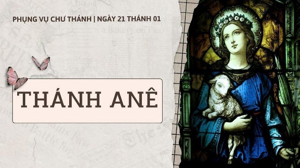 Ngày 21 tháng 01: Thánh Anê, Trinh nữ, Tử đạo
