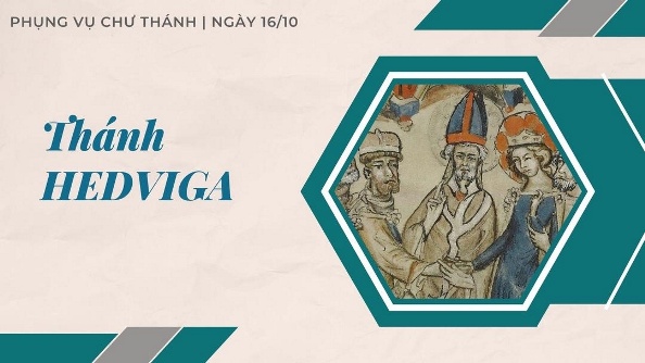 Ngày 16 tháng 10: Thánh Hedviga, nữ Công tước nước Ba Lan, nữ tu