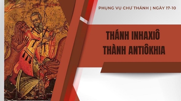 Ngày 17 tháng 10: Thánh Inhaxô thành Antiôkhia., Giám mục tử đạo tại Rôma