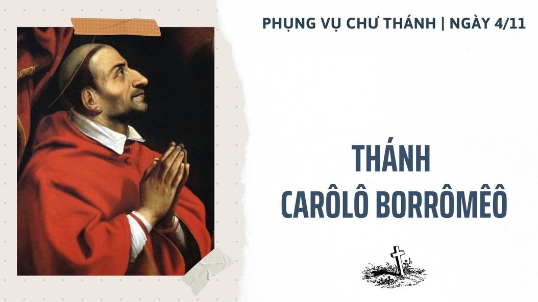 Ngày 04 tháng 11: Thánh Carôlô Borrômêô, Hồng y, Tổng Giám mục Milan