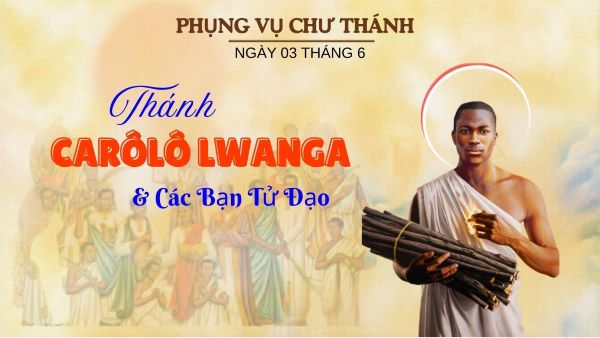 Ngày 03 tháng 06: Thánh Carôlô Lwanga và 21 bạn tử đạo tại Uganda