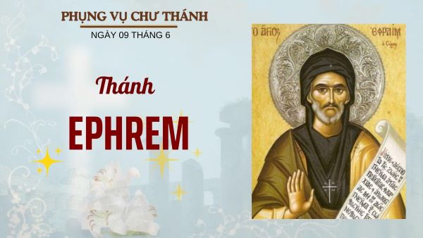 Ngày 09 tháng 06: Thánh Ephrem, phó tế, tiến sĩ Hội thánh
