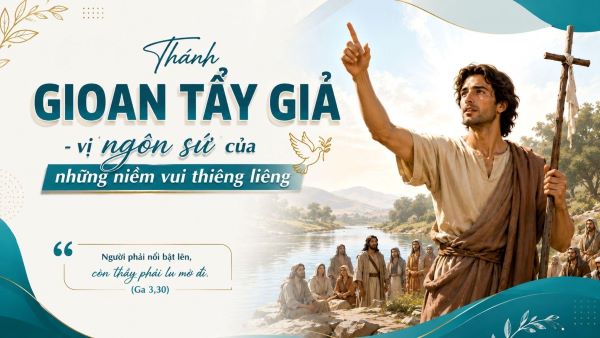 Thánh Gioan Tẩy Giả - Vị ngôn sứ của những niềm vui thiêng liêng
