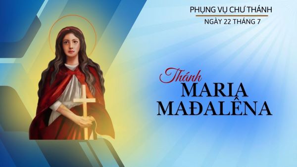 Ngày 22 tháng 07: Thánh Maria Mađalêna, Môn đệ của Chúa