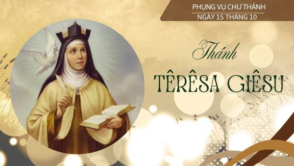 Ngày 15 tháng 10: Thánh nữ Têrêsa Giêsu, Trinh nữ, Tiến sĩ Hội Thánh, nữ tu Dòng Cát Minh chân trần