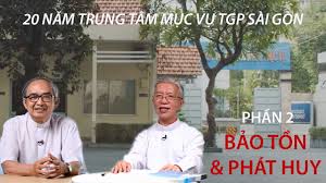 20 năm Trung tâm Mục vụ TGP Sài Gòn (phần 2) - Bảo tồn và phát huy