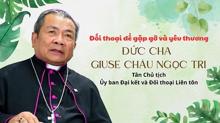 Đối thoại để gặp gỡ và yêu thương - ĐGM Giuse Châu Ngọc Tri